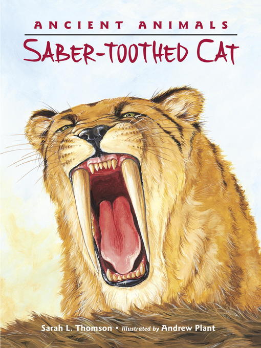 Title details for Ancient Animals: Saber-toothed Cat by Sarah L. Thomson - Available